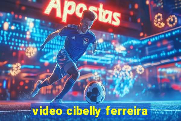 video cibelly ferreira